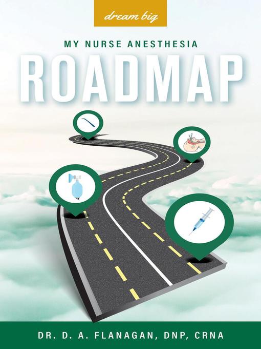 Title details for The Road Map by Dr. D. A. Flanagan, DNP, CRNA - Available